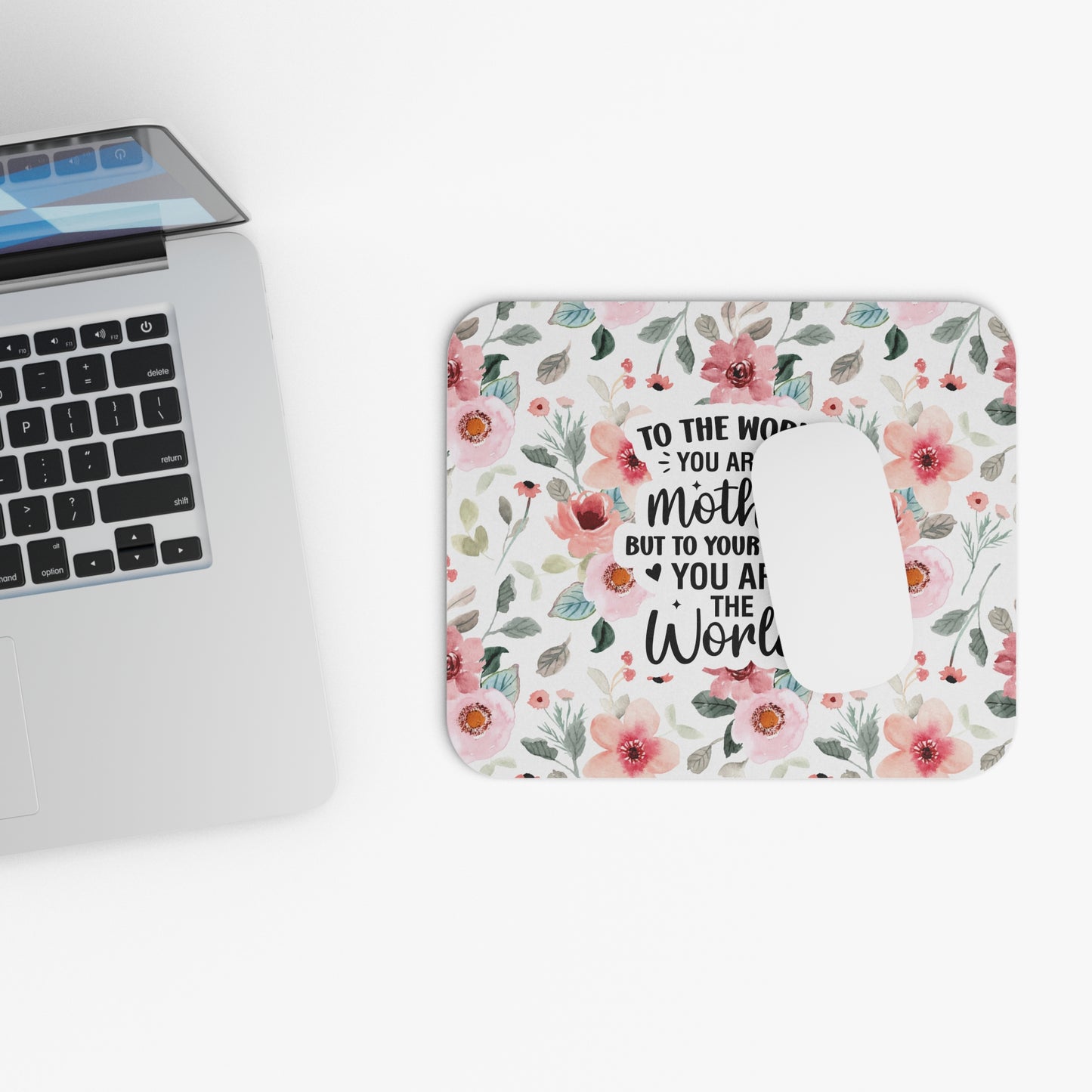 To The World You Are A Mother Mouse Pad
