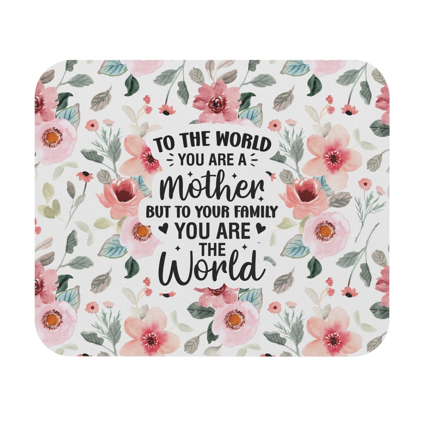 To The World You Are A Mother Mouse Pad