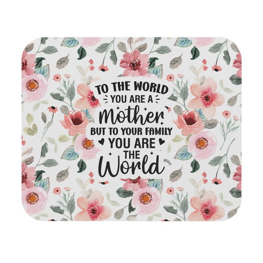 To The World You Are A Mother Mouse Pad