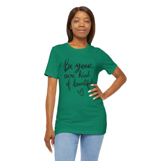Be Your Own Kind of Beautiful T-Shirt